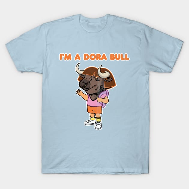 I'm a Dora Bull (distressed) T-Shirt by toadyco